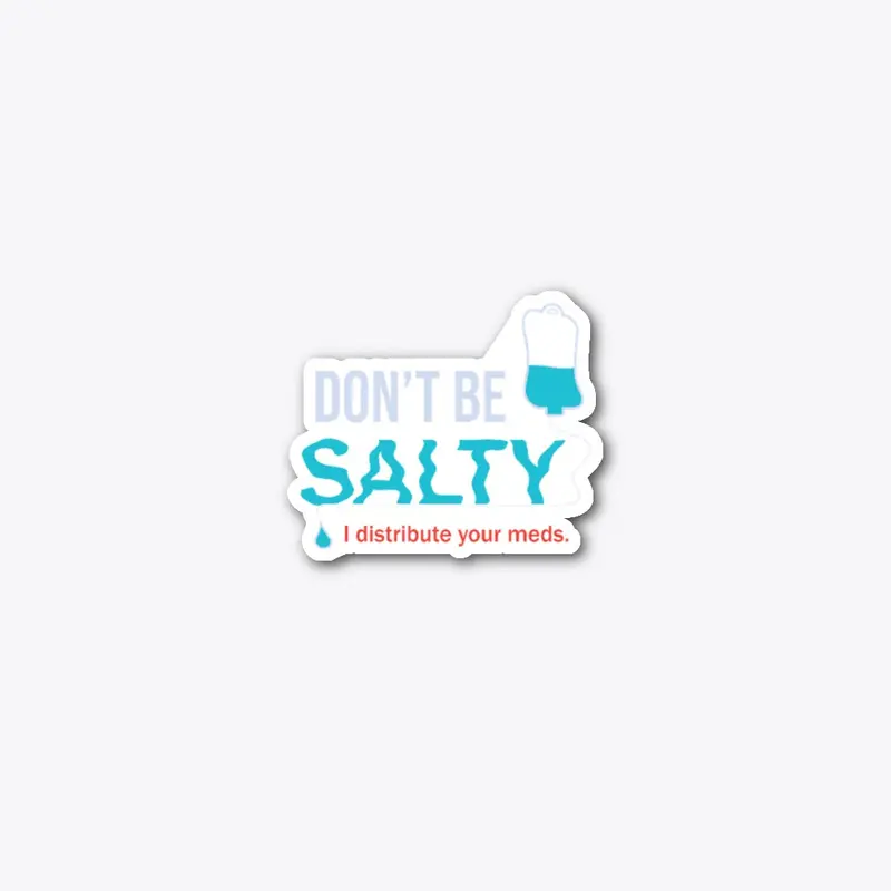 Don't Be Salty (Saline) 